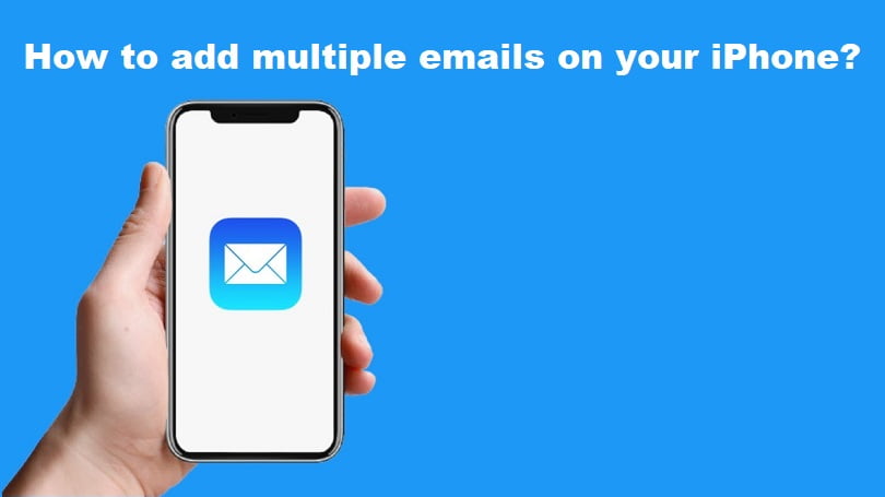 How to add multiple emails on iphone - getechinfo